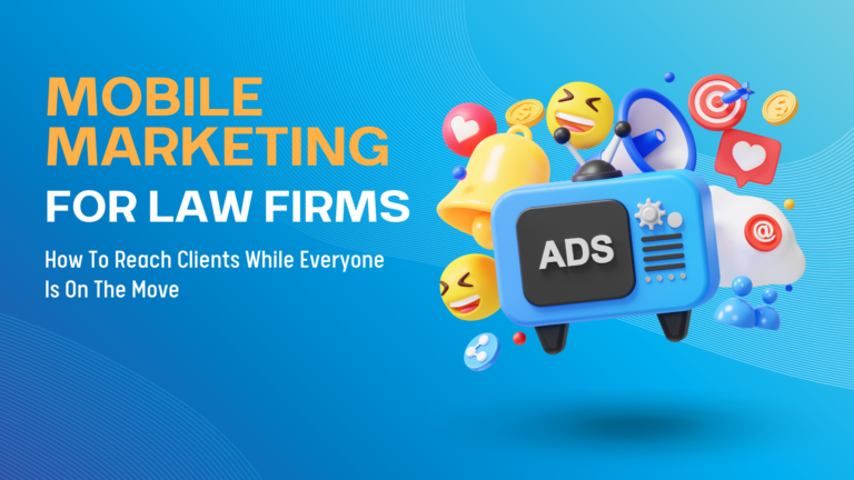 Mobile Marketing for Law Firms: Reaching Clients on the Go